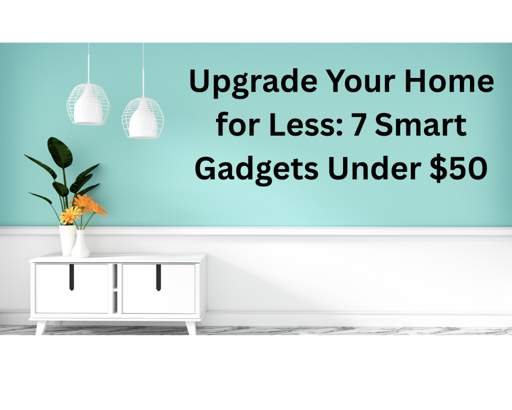 Modern white console table with potted plant and hanging lights against teal wall with text 'Upgrade Your Home for Less: 7 Smart Gadgets Under $50